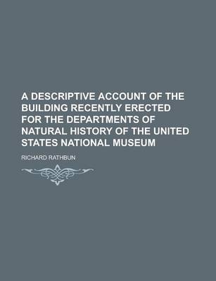 Book cover for A Descriptive Account of the Building Recently Erected for the Departments of Natural History of the United States National Museum