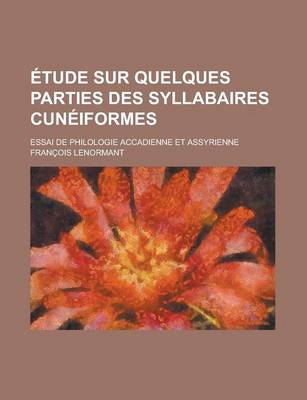 Book cover for Etude Sur Quelques Parties Des Syllabaires Cuneiformes; Essai de Philologie Accadienne Et Assyrienne