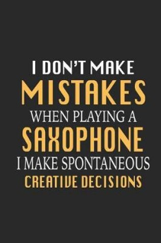 Cover of I Don't Make Mistakes When Playing a Saxophone I Make Spontaneous Creative Decisions