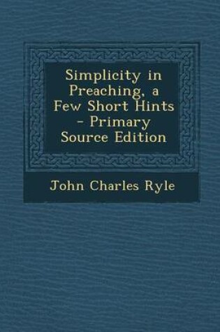 Cover of Simplicity in Preaching, a Few Short Hints - Primary Source Edition