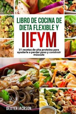 Book cover for Dieta Flexible y Libro de Cocina Iifym (Si Se Adapta a Sus Macros), En Espanol