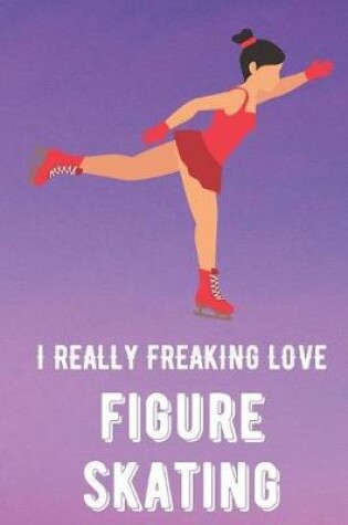 Cover of I Really Freaking Love Figure Skating