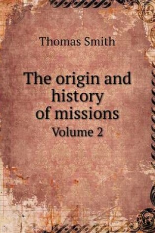 Cover of The origin and history of missions Volume 2