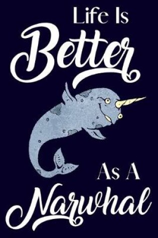 Cover of Life Is Better With As A Narwhal