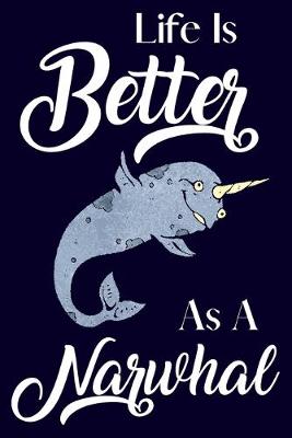 Book cover for Life Is Better With As A Narwhal