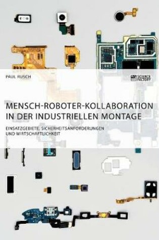 Cover of Mensch-Roboter-Kollaboration in der industriellen Montage. Einsatzgebiete, Sicherheitsanforderungen und Wirtschaftlichkeit