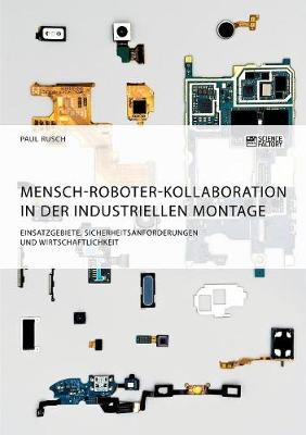 Book cover for Mensch-Roboter-Kollaboration in der industriellen Montage. Einsatzgebiete, Sicherheitsanforderungen und Wirtschaftlichkeit