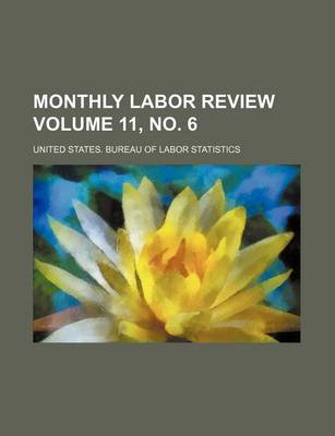 Book cover for Monthly Labor Review Volume 11, No. 6