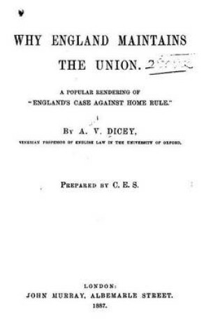 Cover of Why England maintains the union. A popular rendering of England's case against home rule