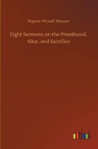 Cover of Eight Sermons on the Priesthood, Altar, and Sacrifice