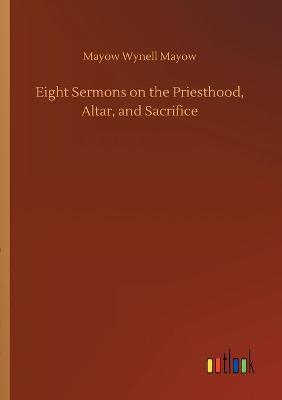 Book cover for Eight Sermons on the Priesthood, Altar, and Sacrifice