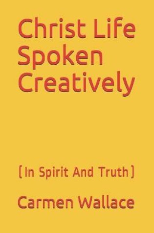 Cover of Christ Life Spoken Creatively