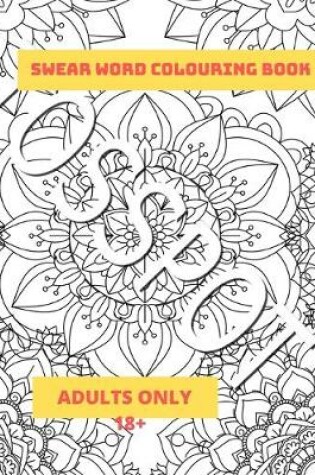 Cover of Swear Word Colouring Book Adults Only 18+