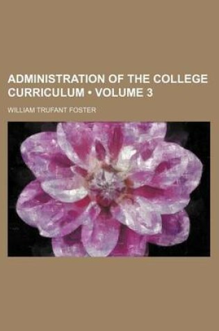 Cover of Administration of the College Curriculum (Volume 3)