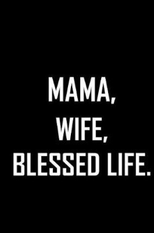 Cover of Mama, Wife, Blessed life.