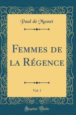 Cover of Femmes de la Régence, Vol. 1 (Classic Reprint)