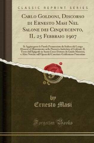 Cover of Carlo Goldoni, Discorso Di Ernesto Masi Nel Salone Dei Cinquecento, Il 25 Febbraio 1907