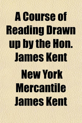 Book cover for A Course of Reading Drawn Up by the Hon. James Kent