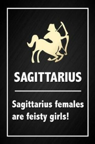 Cover of Sagittarius Females Are Feisty Girls