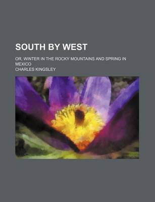Book cover for South by West; Or, Winter in the Rocky Mountains and Spring in Mexico