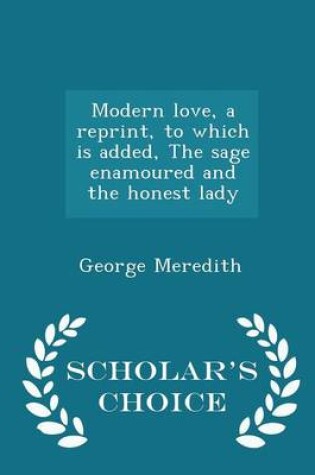 Cover of Modern Love, a Reprint, to Which Is Added, the Sage Enamoured and the Honest Lady - Scholar's Choice Edition