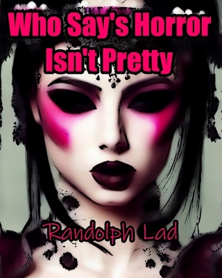 Cover of Who Say's Horror Isn't Pretty