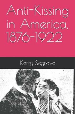 Cover of Anti-Kissing in America, 1876-1922