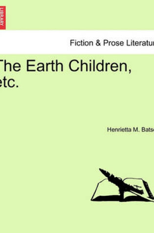 Cover of The Earth Children, Etc.