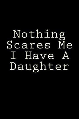 Book cover for Nothing Scares Me I Have A Daughter