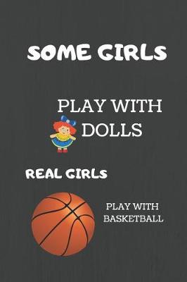 Book cover for Some Girls Play with Dolls, Real Girls Play with Basketball