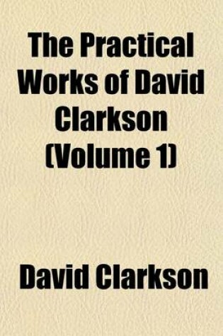 Cover of The Practical Works of David Clarkson (Volume 1)