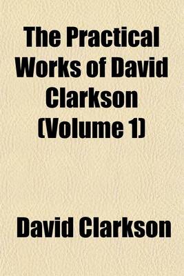 Book cover for The Practical Works of David Clarkson (Volume 1)
