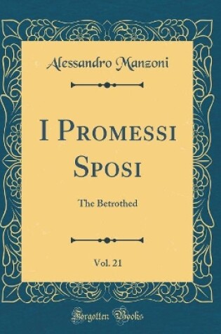 Cover of I Promessi Sposi, Vol. 21: The Betrothed (Classic Reprint)