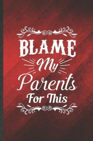 Cover of Blame My Parents for This