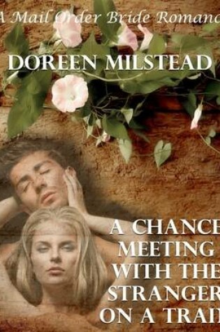 Cover of A Chance Meeting With the Stranger On a Train: A Mail Order Bride Romance