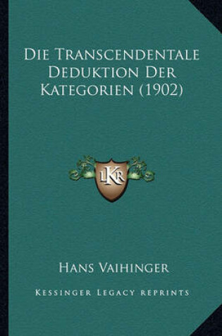 Cover of Die Transcendentale Deduktion Der Kategorien (1902)