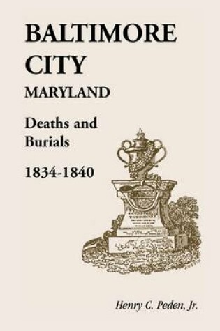 Cover of Baltimore City [Maryland] Deaths and Burials, 1834-1840