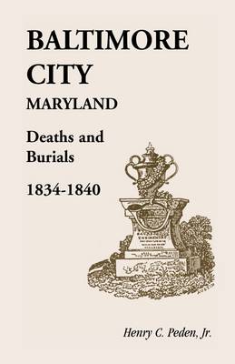 Book cover for Baltimore City [Maryland] Deaths and Burials, 1834-1840