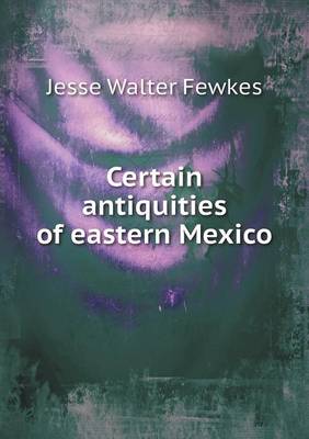 Book cover for Certain Antiquities of Eastern Mexico