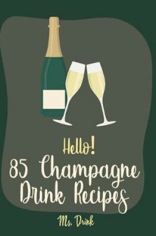 Cover of Hello! 85 Champagne Drink Recipes