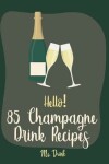 Book cover for Hello! 85 Champagne Drink Recipes