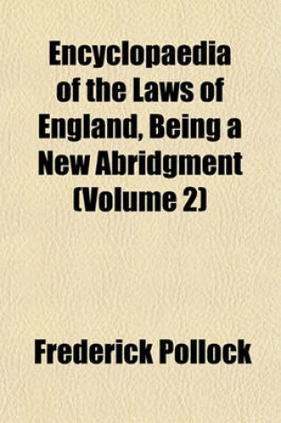 Cover of Encyclopaedia of the Laws of England, Being a New Abridgment (Volume 2)