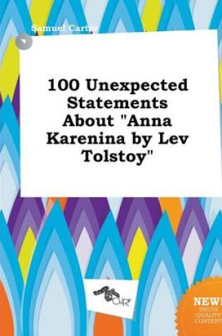 Cover of 100 Unexpected Statements about Anna Karenina by Lev Tolstoy