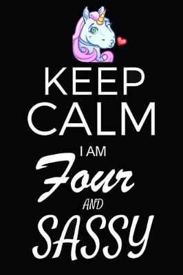 Book cover for Keep Calm I Am Four And Sassy