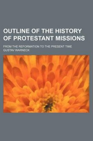 Cover of Outline of the History of Protestant Missions; From the Reformation to the Present Time