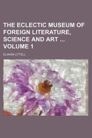 Cover of The Eclectic Museum of Foreign Literature, Science and Art Volume 1