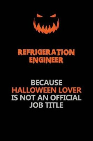Cover of Refrigeration Engineer Because Halloween Lover Is Not An Official Job Title