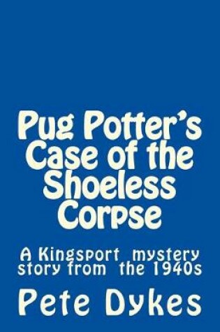 Cover of Pug Potter's Case of the Shoeless Corpse