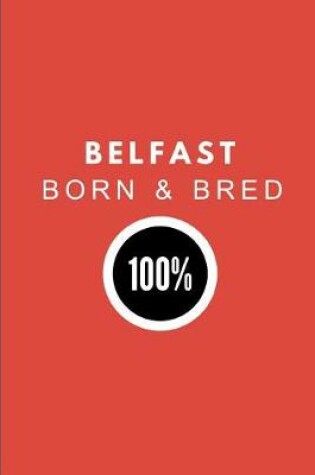 Cover of Belfast Born & Bred 100%