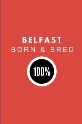 Book cover for Belfast Born & Bred 100%